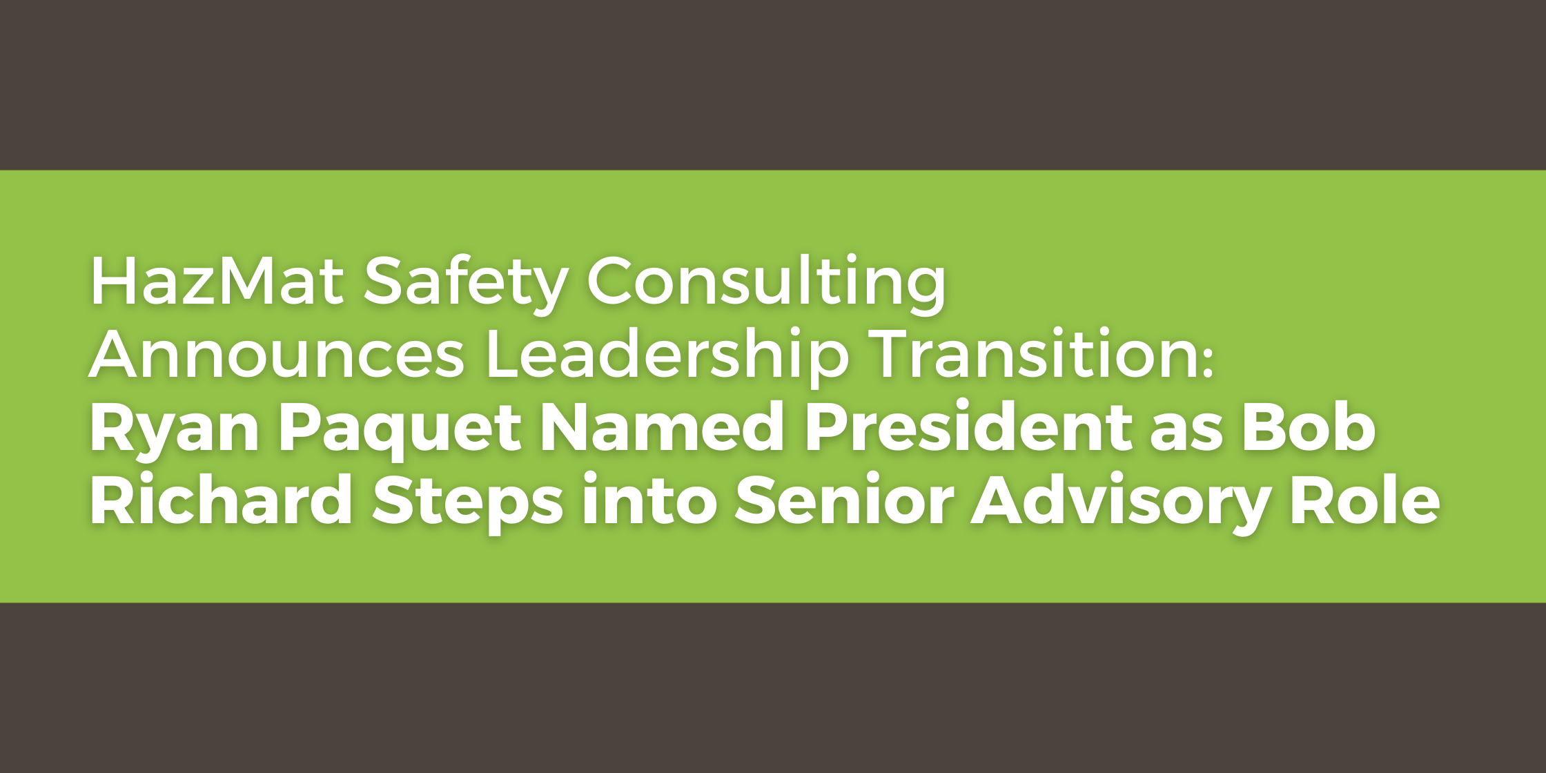 HazMat Safety Consulting Announces Leadership Transition Ryan Paquet Named President as Bob Richard Steps into Senior Advisory Role