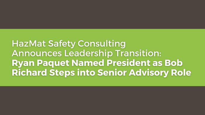 HazMat Safety Consulting Announces Leadership Transition Ryan Paquet Named President as Bob Richard Steps into Senior Advisory Role