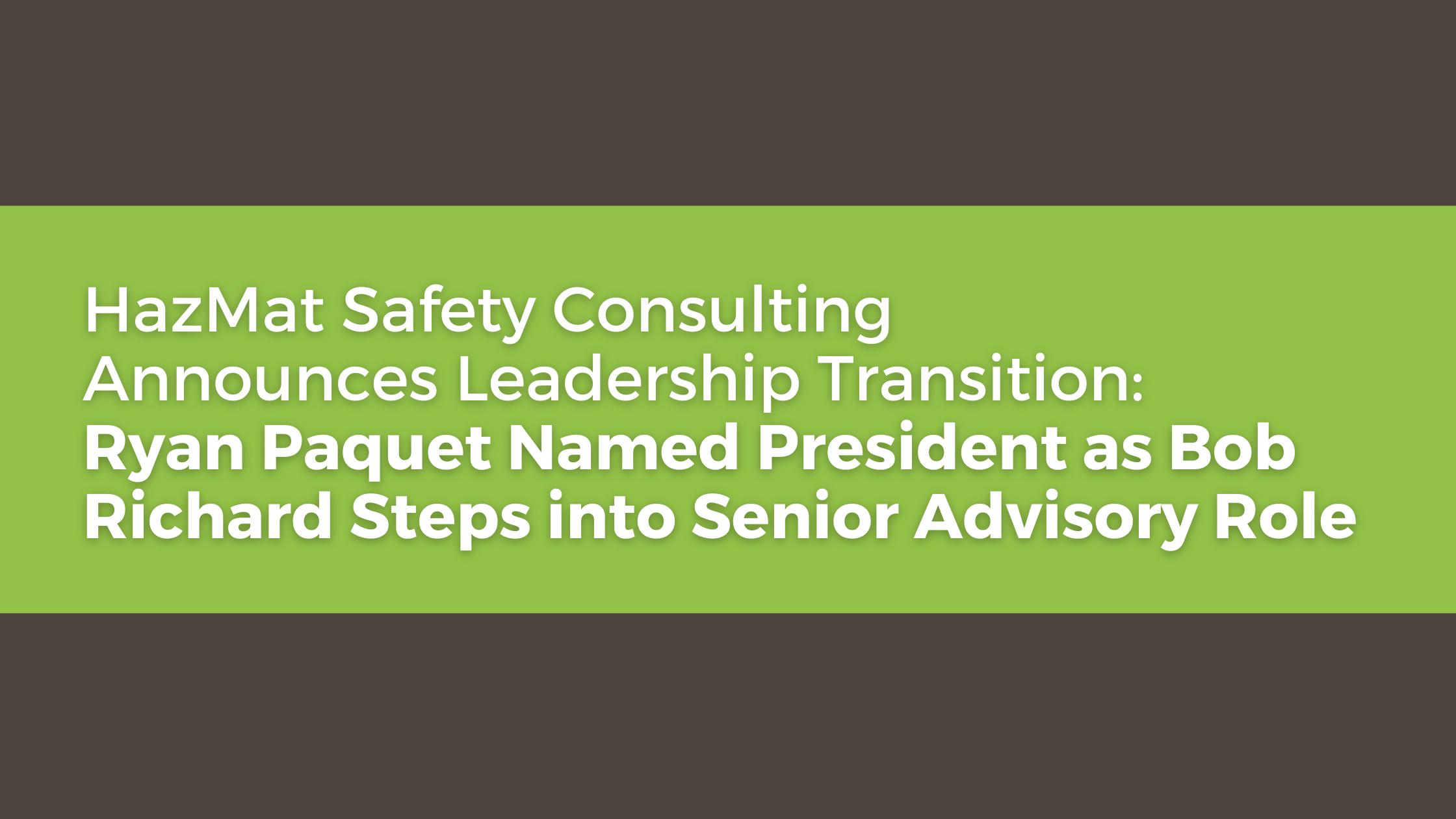 HazMat Safety Consulting Announces Leadership Transition Ryan Paquet Named President as Bob Richard Steps into Senior Advisory Role